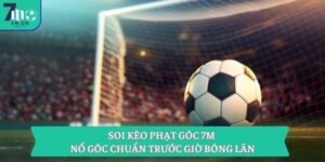 Soi Kèo Phạt Góc 7m - Nổ Góc Chuẩn Trước Giờ Bóng Lăn 14 Soi Kèo Phạt Góc 7m - Nổ Góc Chuẩn Trước Giờ Bóng Lăn